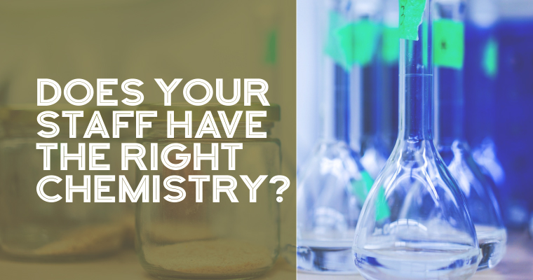 Does Your Staff Have the Right Chemistry?