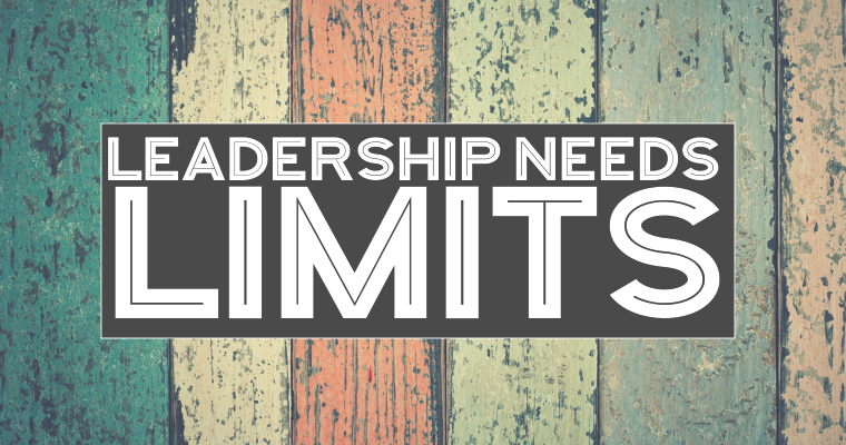 3 Reasons Leadership Needs Limits