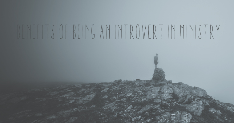 7 Benefits of Being an Introvert in Ministry