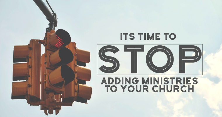 It's Time to Stop Adding Ministries to Your Church