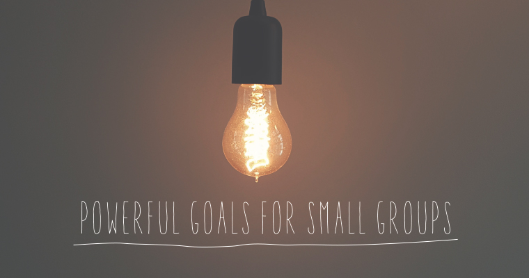 6 Powerful Goals for Small Groups