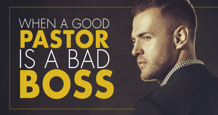 When a Good Pastor Is a Bad Boss