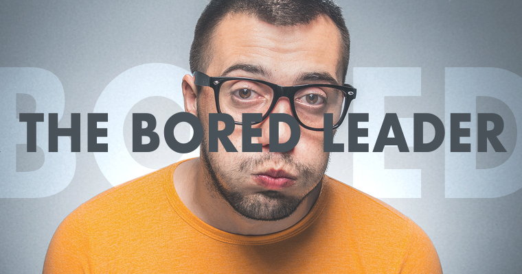 4 Coping Strategies for the Bored Leader