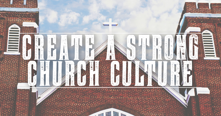 5 Ways to Create a Strong Church Culture