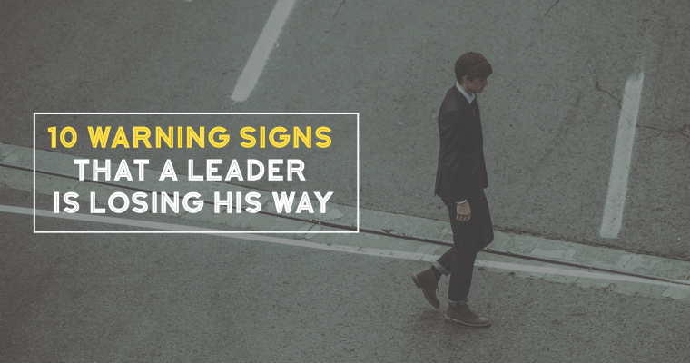 10 Warning Signs That a Leader Is Losing His Way