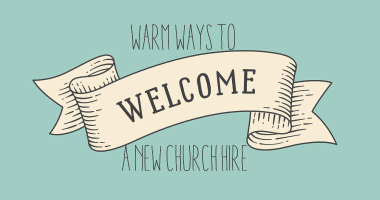 5 Warm Ways to Welcome a New Church Hire
