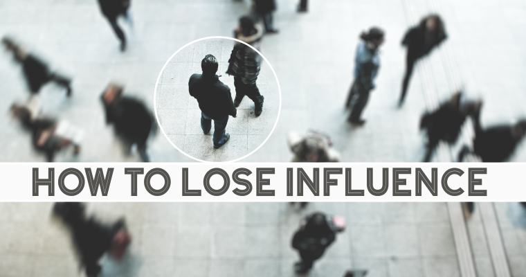 How to Lose Influence in 3 Easy Steps