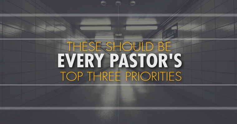These Should Be Every Pastor's Top Three Priorities