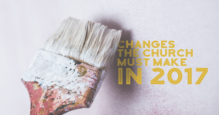 9 Changes the Church Must Make in 2017