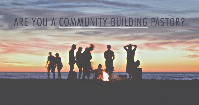 Are You a Community Building Pastor?
