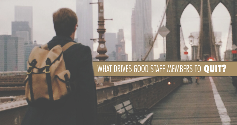 What Drives Good Staff Members to Quit?