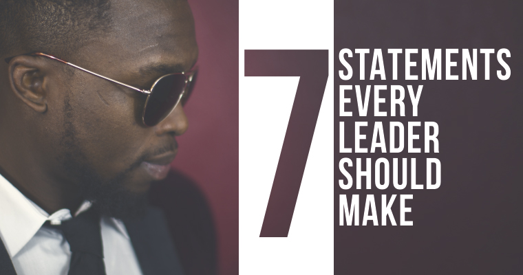 7 Statements Every Leader Should Make
