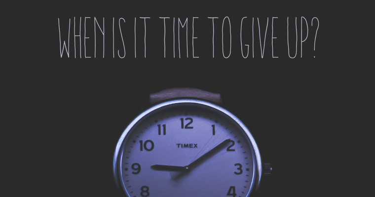 When Is It Time to Give Up?