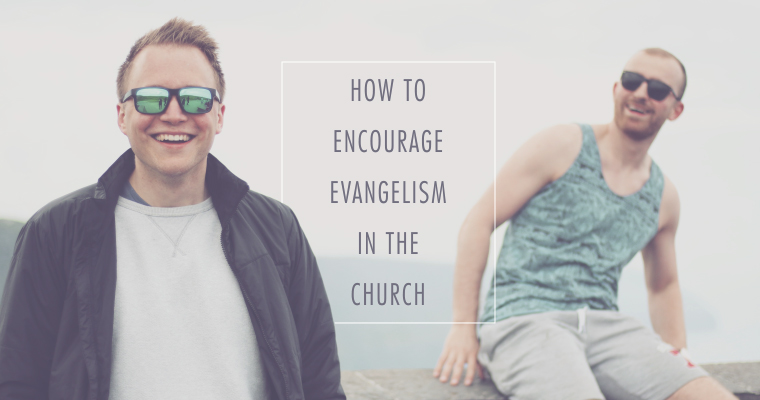 How to Encourage Evangelism in the Church