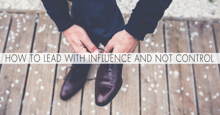 How to Lead With Influence and Not Control