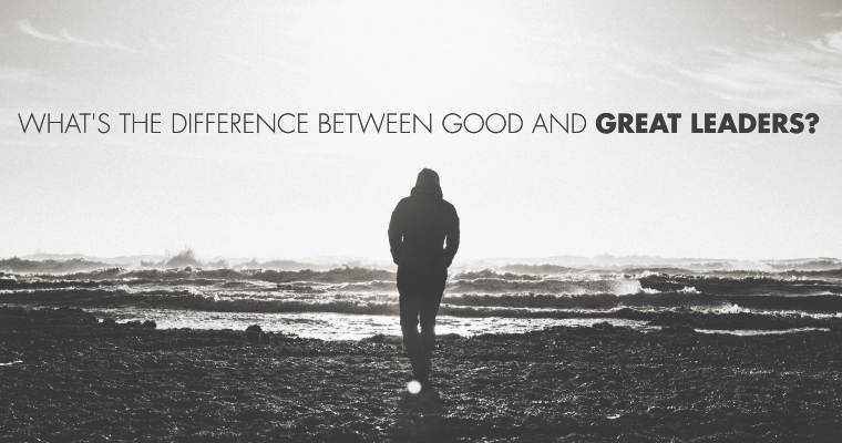 What's the Difference Between Good and Great Leaders?