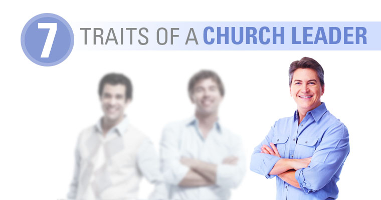 7 Traits to Look for When Selecting a Leader for Your Church