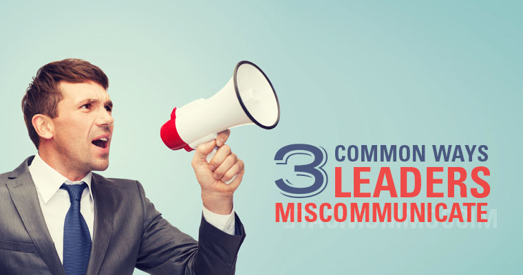 3 Common Ways Leaders Miscommunicate