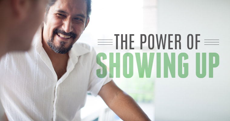 Why Leaders Must Discover the Power of Showing Up